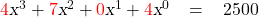   \renewcommand{\arraystretch}{1.5} \textrm{ \begin{tabular}{l r c l} & \textcolor{red}{4}\textsl{x}^3 + \textcolor{red}{7} \textsl{x}^2 + \textcolor{red}{0} \textsl{x}^1 + \textcolor{red}{4} \textsl{x}^0 &= &2500 \\ \end{tabular} }