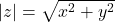 |z| = \sqrt{x^{2} + y^{2}}