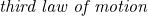 \emph{third law of motion}