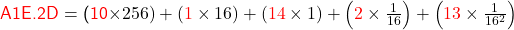   \textsf{ \textcolor{red}{A1E.2D} = (\textcolor{red}{10}\times256) + (\textcolor{red}{1}\times16) + (\textcolor{red}{14}\times1) + \left(\textcolor{red}{2}\times\frac{1}{16}\right) + \left(\textcolor{red}{13}\times\frac{1}{16^2}\right) }