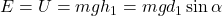 \renewcommand{\arraystretch}{1.5}\textsf{ $E = U = mgh_{1} = mgd_{1}\sin\alpha$ }