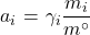  \renewcommand{\arraystretch}{1.5} \begin{tabular}{l r} \qquad & $\displaystyle a_{i}$~=~$\displaystyle \gamma_{i} \frac{m_{i}}{m^{\circ}}$ \end{tabular} 