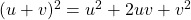 (u+v)^2 = u^2 + 2uv + v^2