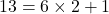 13 = 6\times2+1