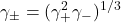   \renewcommand{\arraystretch}{1.5} $\displaystyle \gamma_\pm} = (\gamma_{\tiny{+}}^{2}\gamma_{-})^{1/3}$ 