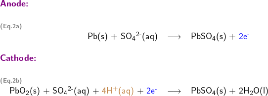   \textsf{ \begin{center}   \begin{tabular}{ c r c l } \multicolumn{4}{l}{\textbf{\textcolor{violet}{Anode:}}}\\ & & & \\ \multicolumn{4}{l}{\textbf{\textcolor{gray}{\scriptsize{(Eq.2a)}}}}\\ & Pb(s) + SO\textsubscript{4}\textsuperscript{2-}(aq) & \longrightarrow & PbSO\textsubscript{4}(s) + \textcolor{blue}{2e\textsuperscript{-}} \\ & & & \\ \multicolumn{4}{l}{\textbf{\textcolor{violet}{Cathode:}}}\\ & & & \\ \multicolumn{4}{l}{\textbf{\textcolor{gray}{\scriptsize{(Eq.2b)}}}}\\ & PbO\textsubscript{2}(s)  + SO\textsubscript{4}\textsuperscript{2-}(aq) + \textcolor{brown}{4H$^{+}$(aq)} + \textcolor{blue}{2e\textsuperscript{-}} & \longrightarrow & PbSO\textsubscript{4}(s) + 2H$_{2}$O(l)  \end{tabular} \end{center} }