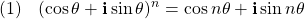  \texrm{(1)}\hspace{10px}\displaystyle{(\cos \theta &+ \mathbf{i} \sin \theta)^{n} &= \cos n\theta + \mathbf{i} \sin n\theta}