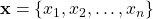 \mathbf{x} =\{x_1, x_2, \ldots, x_n\}