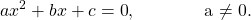  \displaystyle{ax^2 + bx + c = 0}, \qquad \qquad $a \neq 0$.