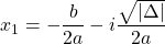 \begin{equation*}  x_{1}=-\frac{b}{2a}-i\frac{\sqrt{|\Delta|}}{2a} \end{equation*}