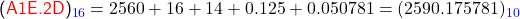   \textsf{ (\textcolor{red}{A1E.2D})_{\textcolor{blue}{16}} = 2560 + 16 + 14 + 0.125 + 0.050781= (2590.175781)_{\textcolor{blue}{10}} }