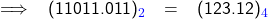   \renewcommand{\arraystretch}{1.5} \textsf{   \begin{tabular}{l r c l} \implies &(11011.011)_{\textcolor{blue}{2}} &= &(123.12)_{\textcolor{blue}{4}}  \end{tabular} }