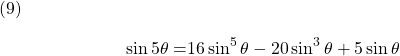  \texrm{(9)} \begin{alignat*}{2} {\sin 5\theta} = & {16 \sin^{5} \theta - 20 \sin^{3} \theta + 5 \sin \theta } \end{align*}